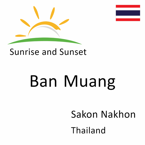 Sunrise and sunset times for Ban Muang, Sakon Nakhon, Thailand
