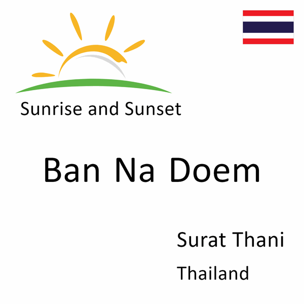 Sunrise and sunset times for Ban Na Doem, Surat Thani, Thailand
