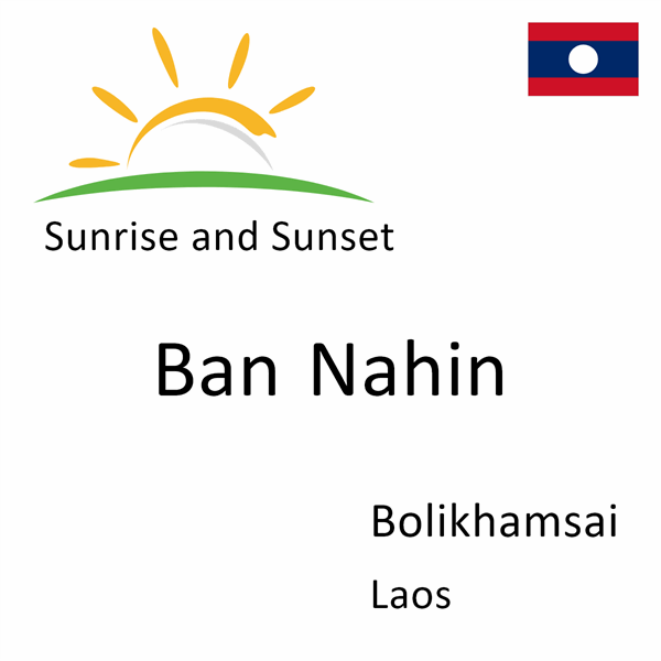 Sunrise and sunset times for Ban Nahin, Bolikhamsai, Laos