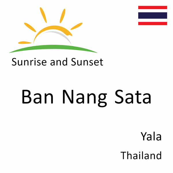 Sunrise and sunset times for Ban Nang Sata, Yala, Thailand