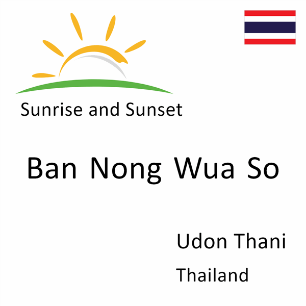 Sunrise and sunset times for Ban Nong Wua So, Udon Thani, Thailand