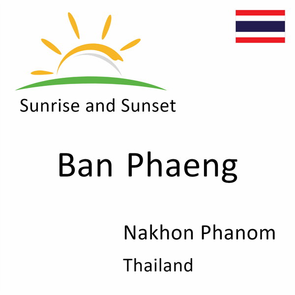 Sunrise and sunset times for Ban Phaeng, Nakhon Phanom, Thailand
