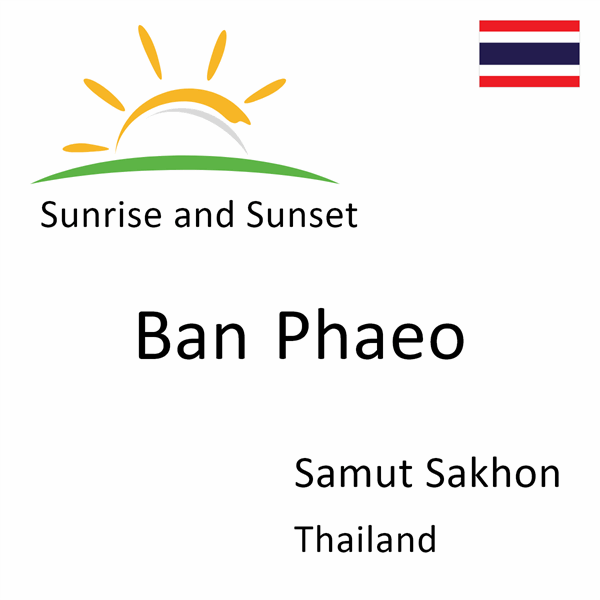 Sunrise and sunset times for Ban Phaeo, Samut Sakhon, Thailand