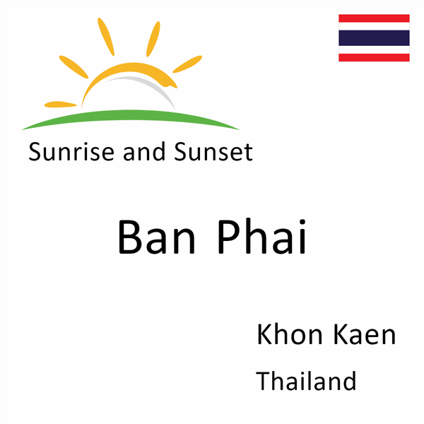 Sunrise and sunset times for Ban Phai, Khon Kaen, Thailand