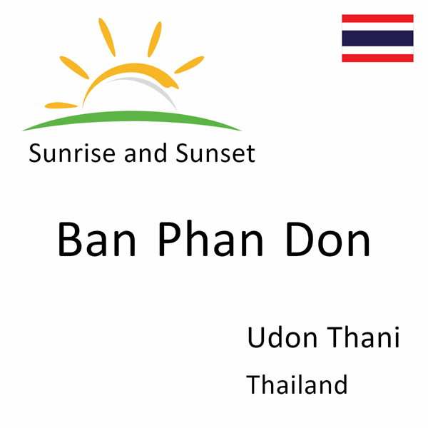 Sunrise and sunset times for Ban Phan Don, Udon Thani, Thailand