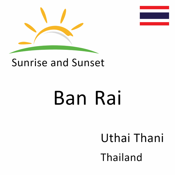 Sunrise and sunset times for Ban Rai, Uthai Thani, Thailand