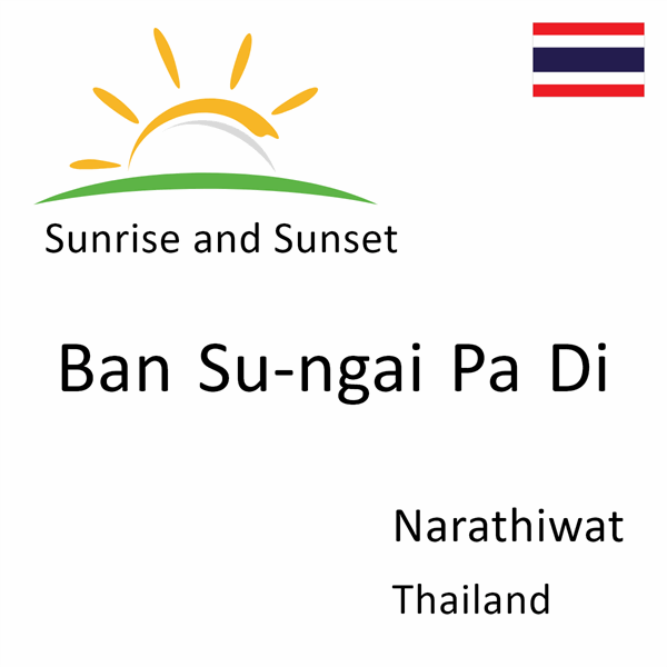 Sunrise and sunset times for Ban Su-ngai Pa Di, Narathiwat, Thailand