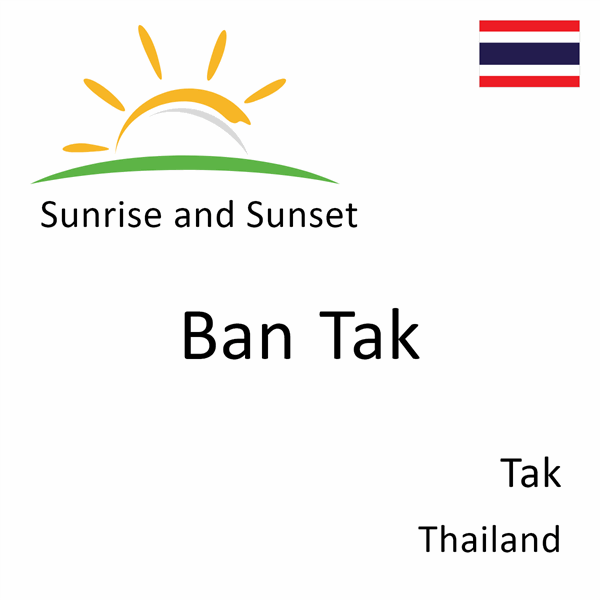 Sunrise and sunset times for Ban Tak, Tak, Thailand