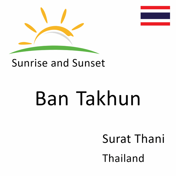 Sunrise and sunset times for Ban Takhun, Surat Thani, Thailand