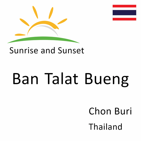 Sunrise and sunset times for Ban Talat Bueng, Chon Buri, Thailand