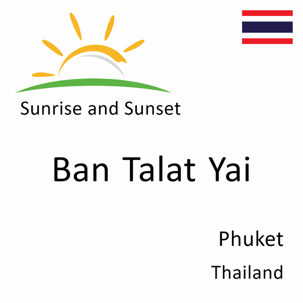 Sunrise and sunset times for Ban Talat Yai, Phuket, Thailand
