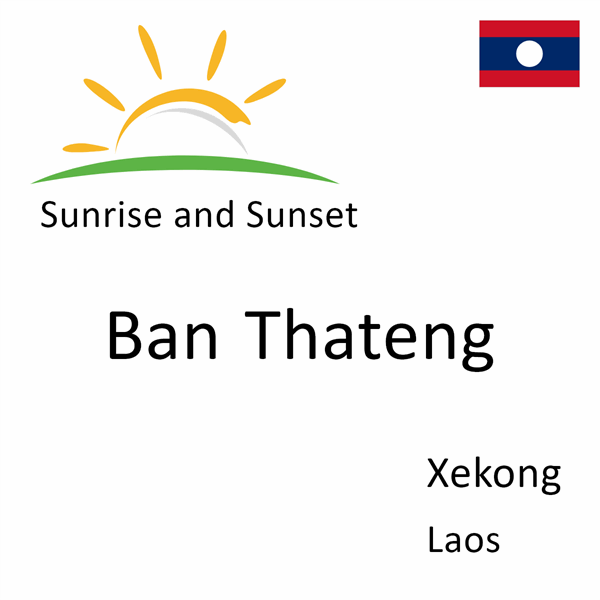 Sunrise and sunset times for Ban Thateng, Xekong, Laos