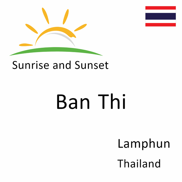 Sunrise and sunset times for Ban Thi, Lamphun, Thailand