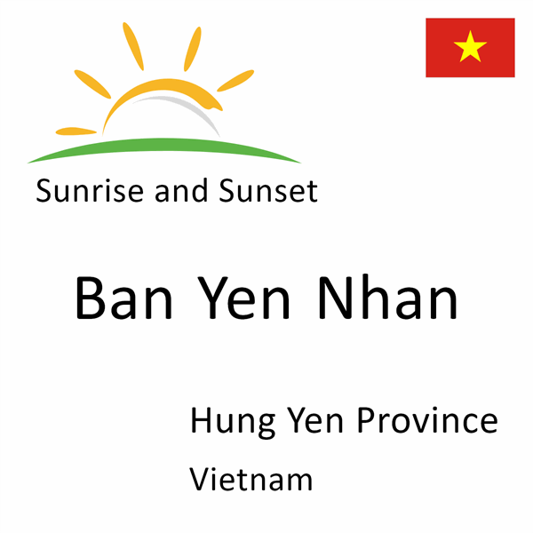 Sunrise and sunset times for Ban Yen Nhan, Hung Yen Province, Vietnam