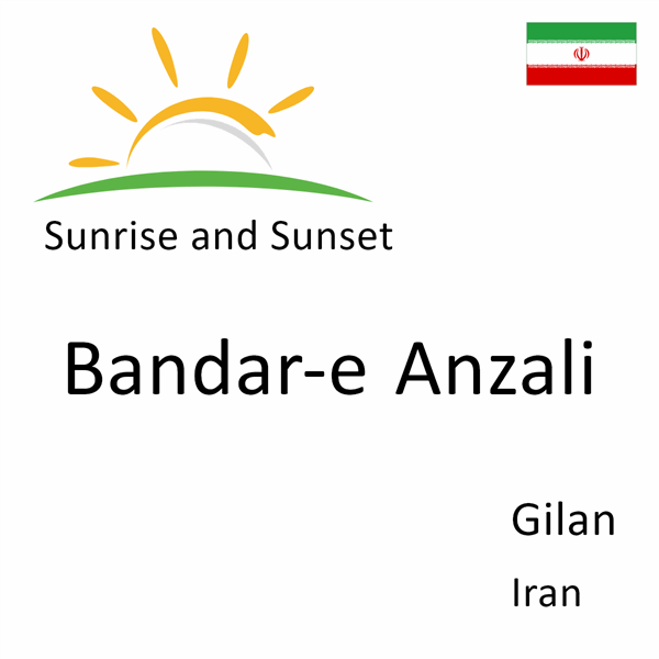 Sunrise and sunset times for Bandar-e Anzali, Gilan, Iran