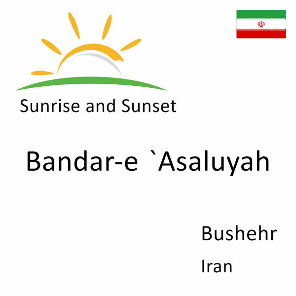 Sunrise and sunset times for Bandar-e `Asaluyah, Bushehr, Iran