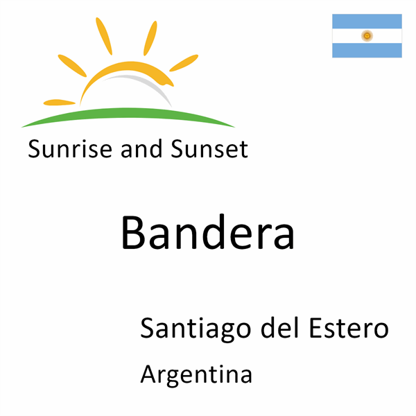 Sunrise and sunset times for Bandera, Santiago del Estero, Argentina