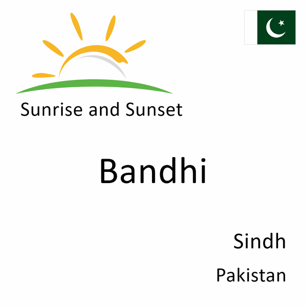 Sunrise and sunset times for Bandhi, Sindh, Pakistan