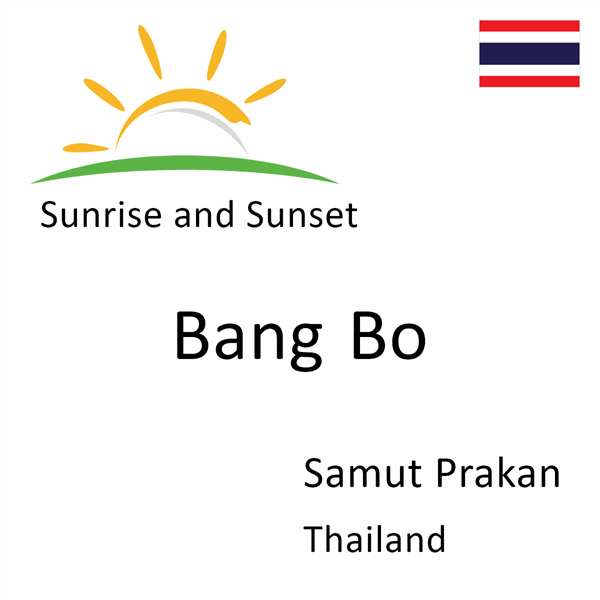 Sunrise and sunset times for Bang Bo, Samut Prakan, Thailand