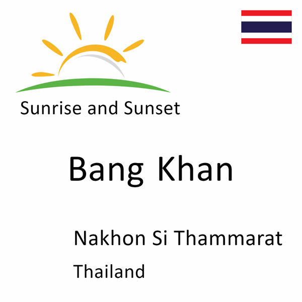 Sunrise and sunset times for Bang Khan, Nakhon Si Thammarat, Thailand