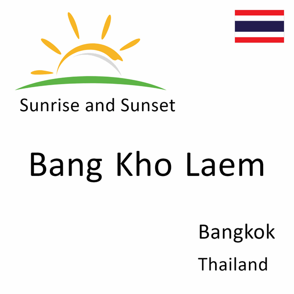 Sunrise and sunset times for Bang Kho Laem, Bangkok, Thailand
