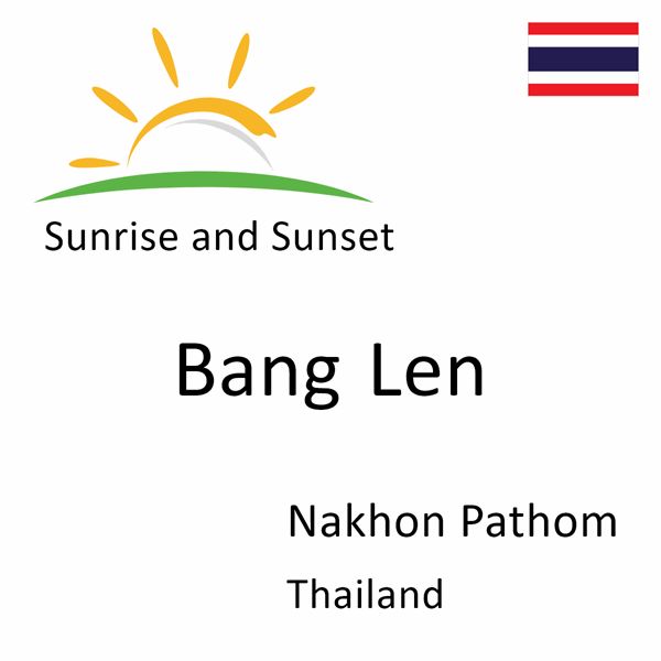 Sunrise and sunset times for Bang Len, Nakhon Pathom, Thailand