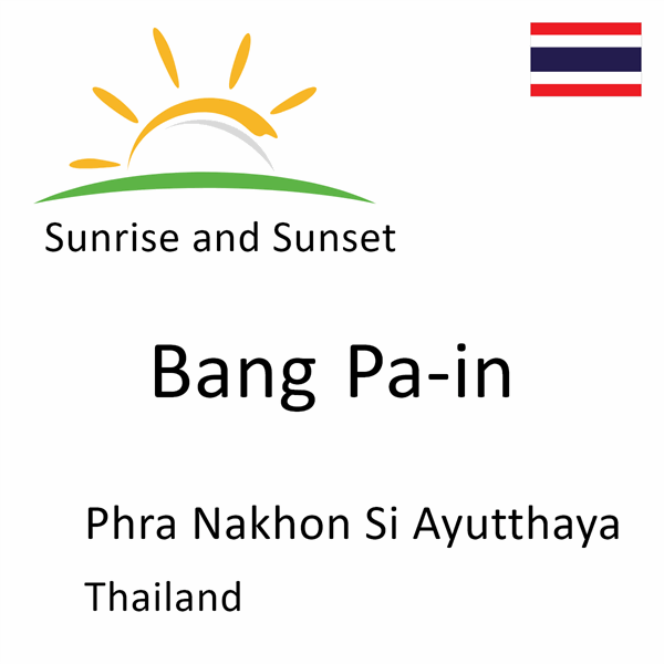 Sunrise and sunset times for Bang Pa-in, Phra Nakhon Si Ayutthaya, Thailand