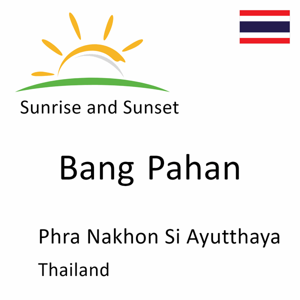 Sunrise and sunset times for Bang Pahan, Phra Nakhon Si Ayutthaya, Thailand
