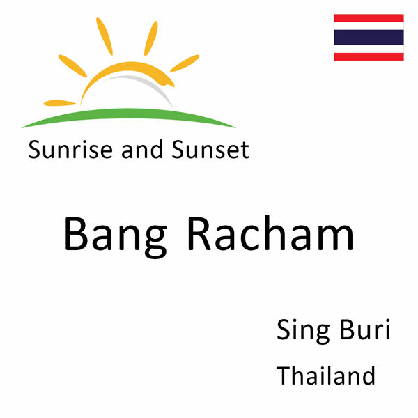 Sunrise and sunset times for Bang Racham, Sing Buri, Thailand