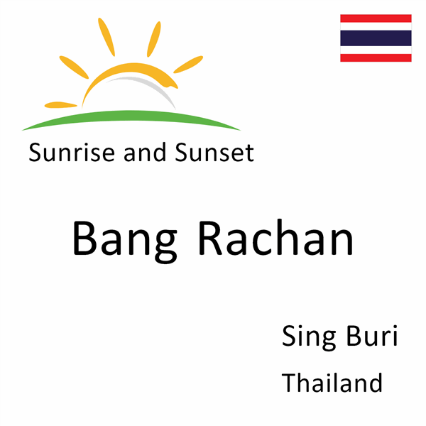 Sunrise and sunset times for Bang Rachan, Sing Buri, Thailand