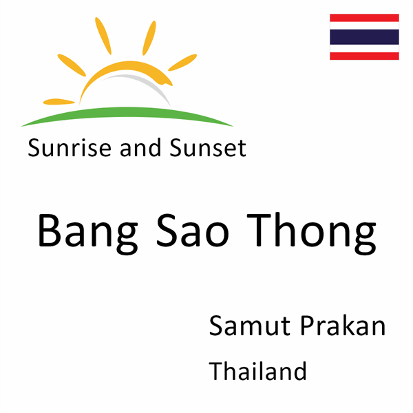 Sunrise and sunset times for Bang Sao Thong, Samut Prakan, Thailand