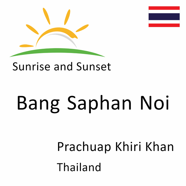 Sunrise and sunset times for Bang Saphan Noi, Prachuap Khiri Khan, Thailand