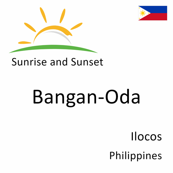 Sunrise and sunset times for Bangan-Oda, Ilocos, Philippines