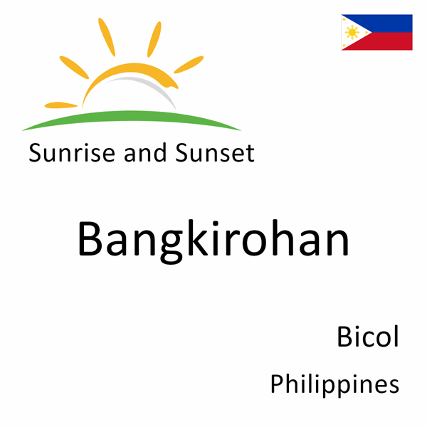Sunrise and sunset times for Bangkirohan, Bicol, Philippines