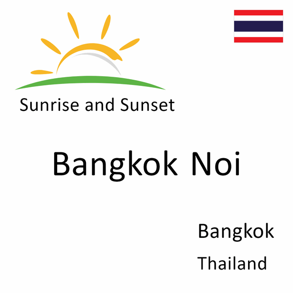 Sunrise and sunset times for Bangkok Noi, Bangkok, Thailand