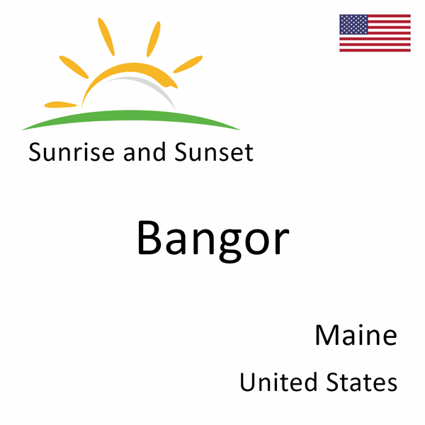 Sunrise and sunset times for Bangor, Maine, United States
