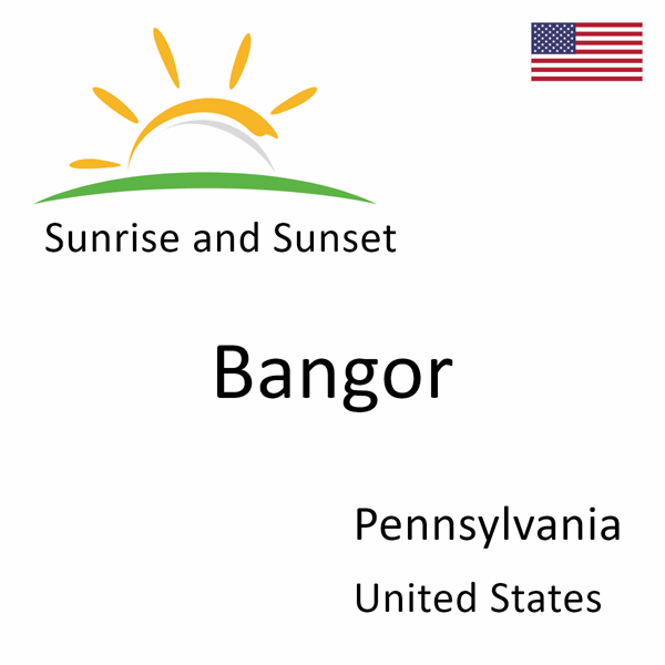 Sunrise and sunset times for Bangor, Pennsylvania, United States