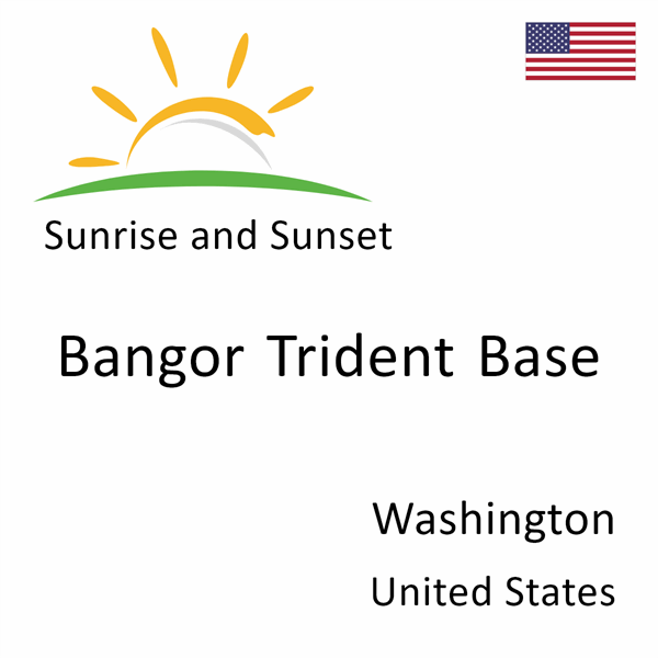 Sunrise and sunset times for Bangor Trident Base, Washington, United States