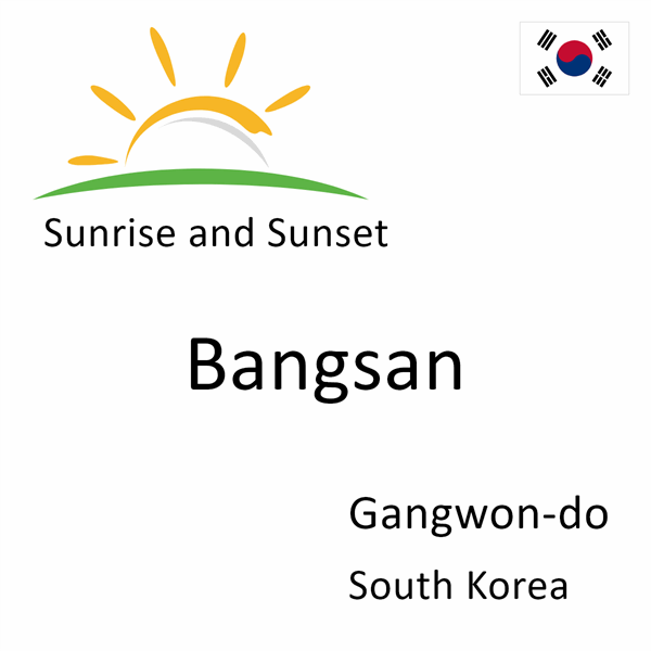 Sunrise and sunset times for Bangsan, Gangwon-do, South Korea