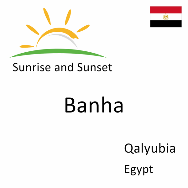 Sunrise and sunset times for Banha, Qalyubia, Egypt