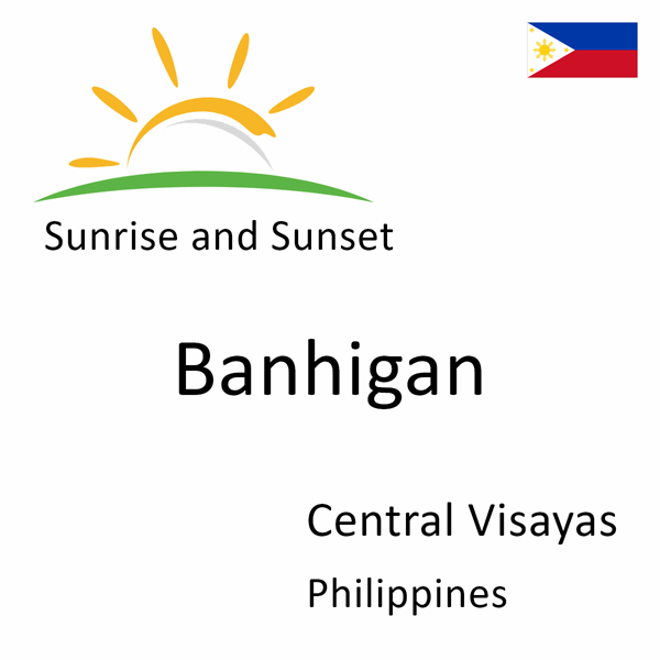 Sunrise and sunset times for Banhigan, Central Visayas, Philippines