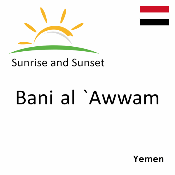 Sunrise and sunset times for Bani al `Awwam, Yemen