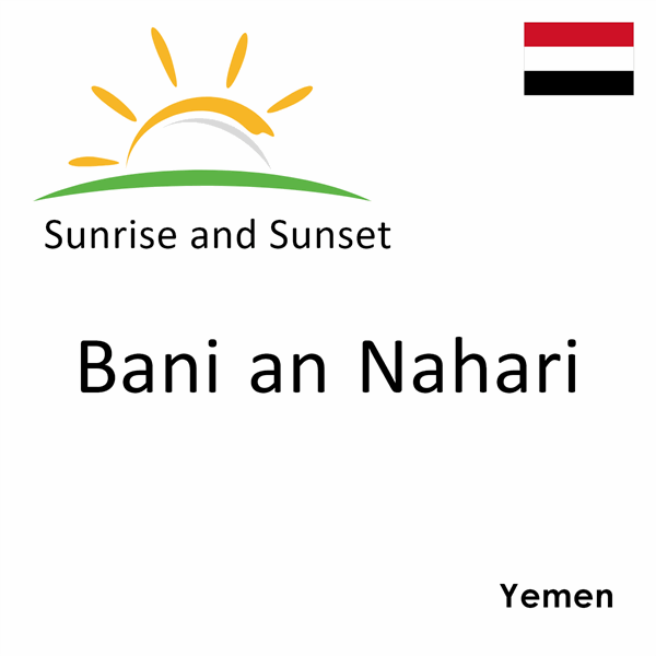 Sunrise and sunset times for Bani an Nahari, Yemen