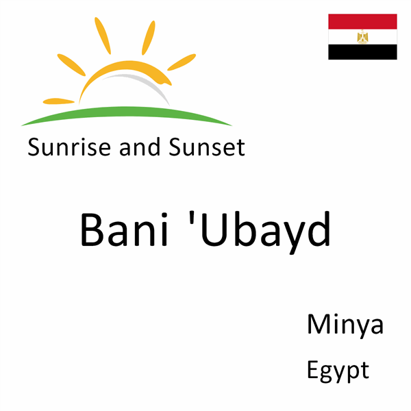 Sunrise and sunset times for Bani 'Ubayd, Minya, Egypt