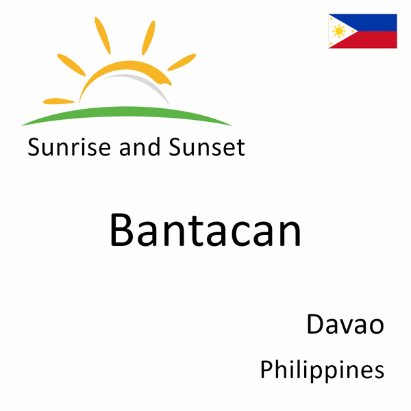 Sunrise and sunset times for Bantacan, Davao, Philippines