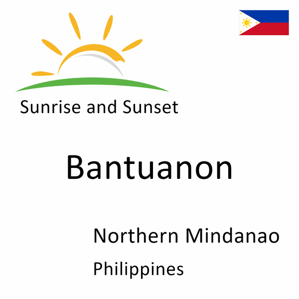 Sunrise and sunset times for Bantuanon, Northern Mindanao, Philippines