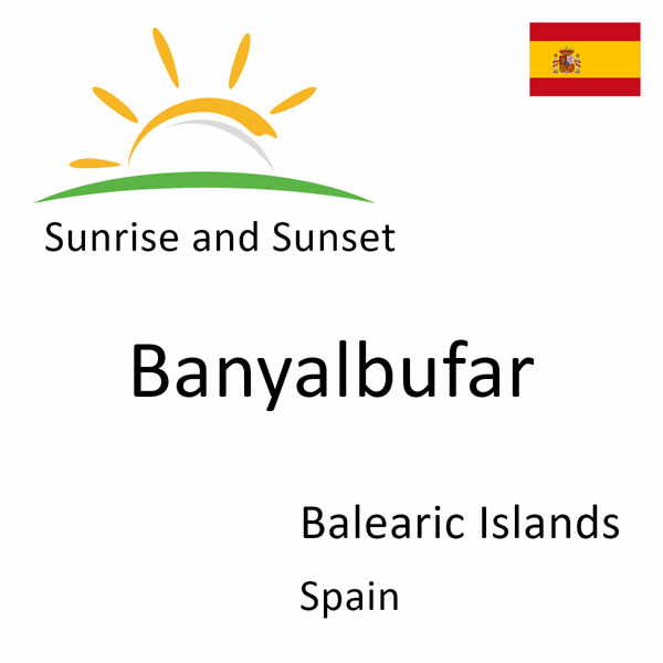 Sunrise and sunset times for Banyalbufar, Balearic Islands, Spain