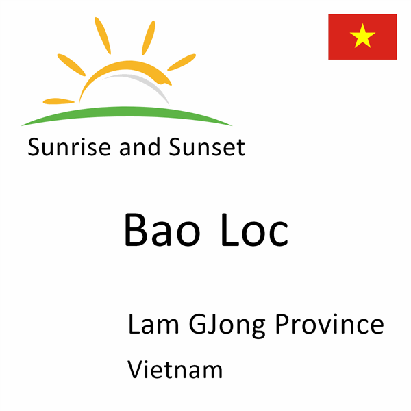 Sunrise and sunset times for Bao Loc, Lam GJong Province, Vietnam