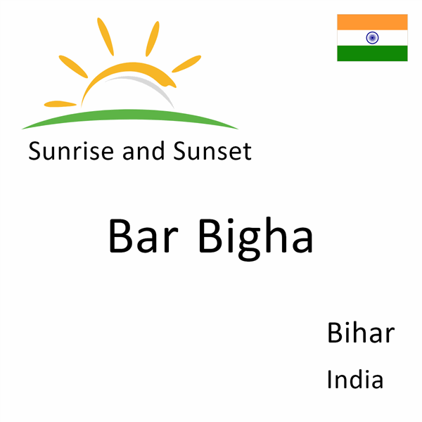 Sunrise and sunset times for Bar Bigha, Bihar, India