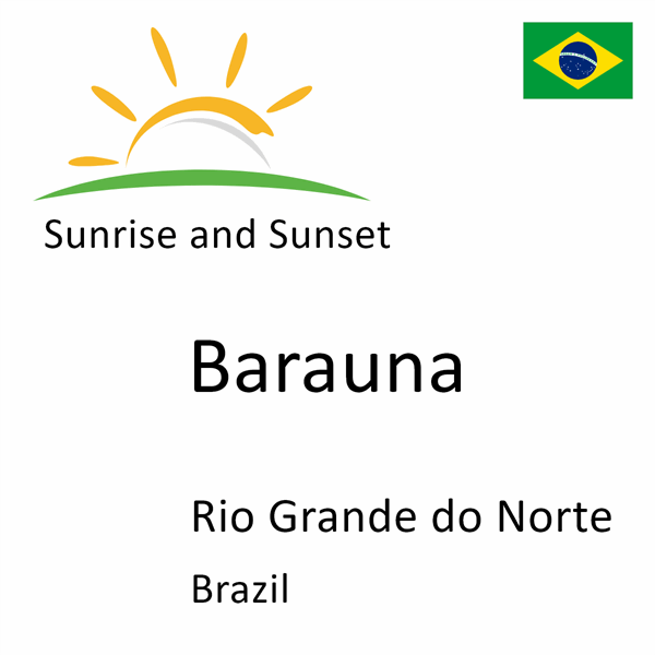 Sunrise and sunset times for Barauna, Rio Grande do Norte, Brazil